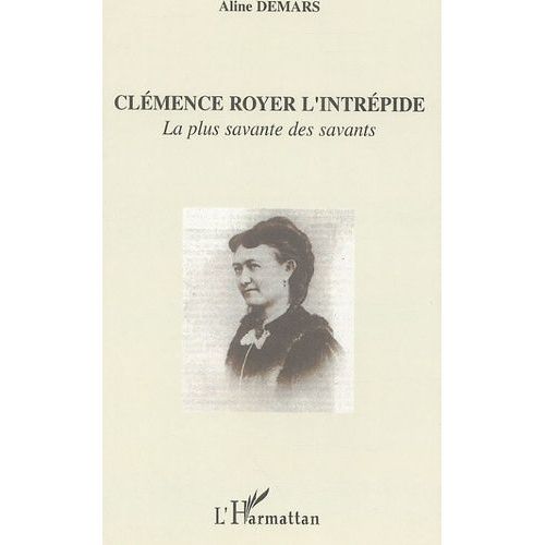 Clémence Royer L'intrépide - La Plus Savante Des Savants
