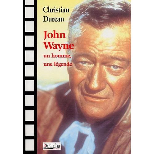 John Wayne - Un Homme, Une Légende