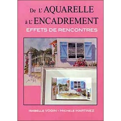 De L'aquarelle À L'encadrement - Effets De Rencontres