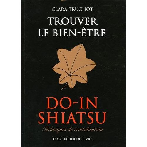 Do-In Shiatsu - Trouver Le Bien-Être : Techniques De Revitalisation