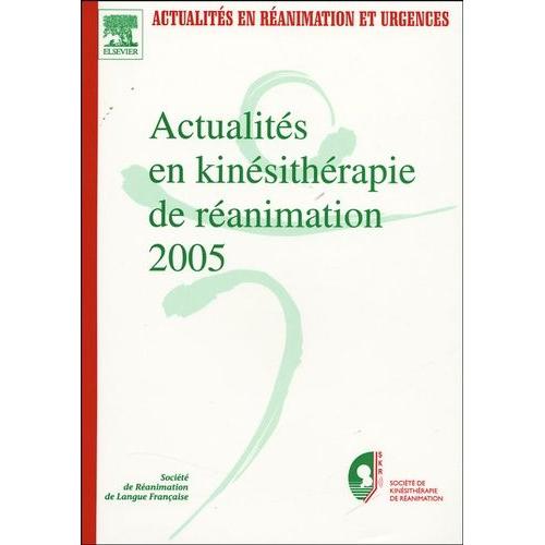 Actualités En Kinésithérapie De Réanimation 2005 - Xviiie Congrès De La Société De Kinésithérapie De Réanimation