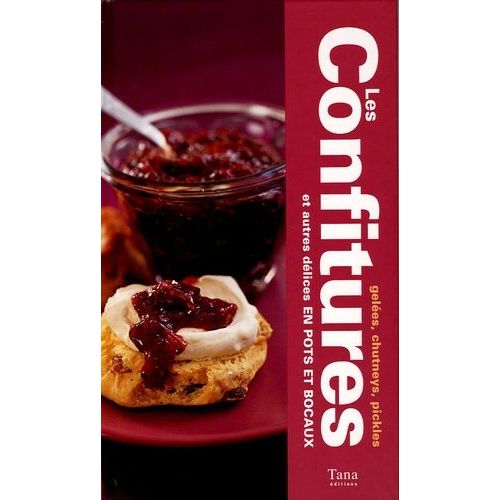 Les Confitures, Gelées, Chutneys, Pickles Et Autres Délices En Pots Et Bocaux