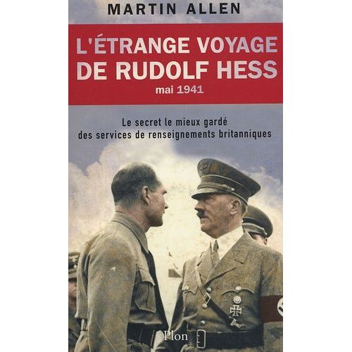 L'étrange Voyage De Rudolf Hess, Mai 1941 - Le Secret Le Mieux Gardé Des Services De Renseignements Britanniques