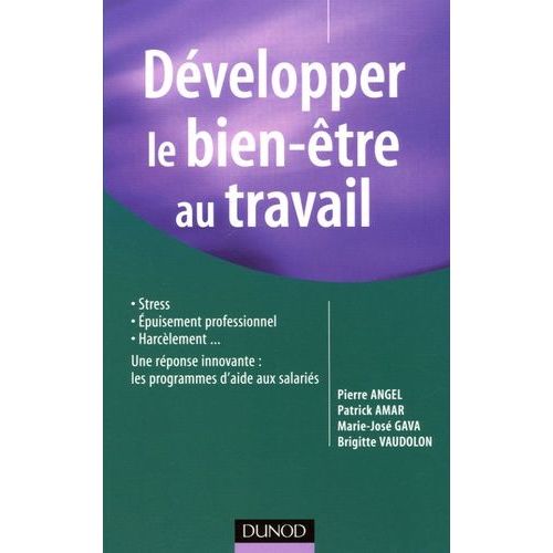 Développer Le Bien-Être Au Travail - Stress, Épuisement- Harcèlement - Une Réponse Innovante : Les Programmes D'aide Aux Salariés