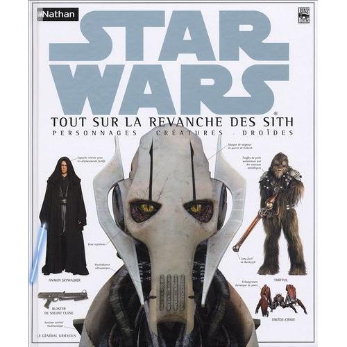 Star Wars - Tout Sur La Revanche Des Sith - Personnages, Créatures, Droïdes