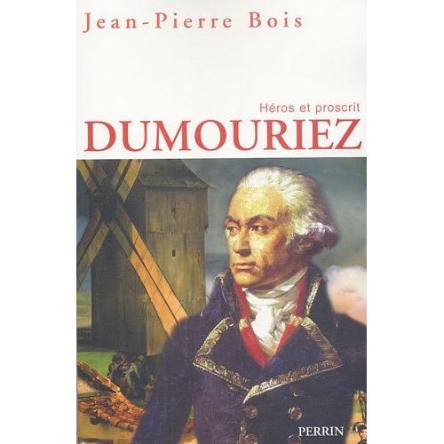 Dumouriez - Héros Et Proscrit