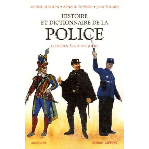Histoire Et Dictionnaire De La Police - Du Moyen Age À Nos Jours