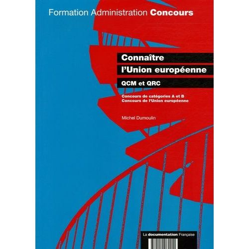 Connaître L'union Européenne - Qcm Et Qrc, Concours De Catégorie A Et B Et Concours De La Fonction Publique Européenne