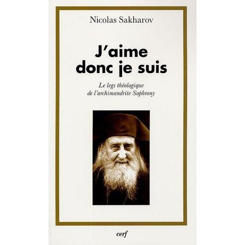 J'aime Donc Je Suis - Le Leg Théologique De L'archimandrite Sophrony