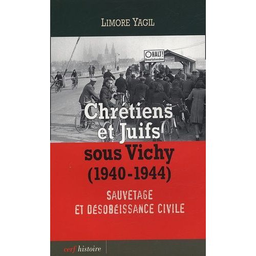 Chrétiens Et Juifs Sous Vichy (1940-1944) - Sauvetage Et Désobéissance Civile