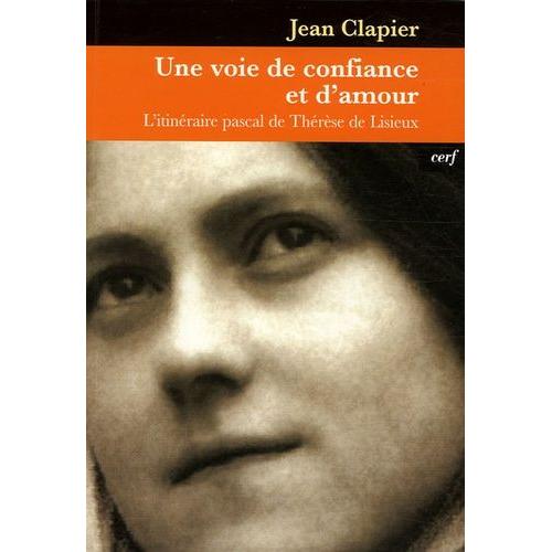 Une Voie De Confiance Et D'amour - L'itinéraire Pascal De Thérèse De Lisieux