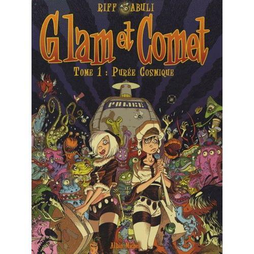 Glam Et Comet Tome 1 - Purée Cosmique