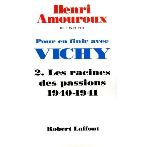 Pour En Finir Avec Vichy - Tome 2 : Les Racines Des Passions 1940-1941