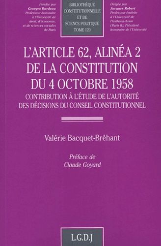 L'article 62, Alinéa 2 De La Constitution Du 4 Octobre 1958 - Contribution À L'étude De L'autorité Des Décisions Du Conseil Constitutionnel