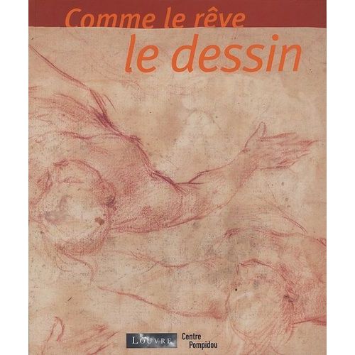Comme Le Rêve Le Dessin - Dessins Italiens Des Xvie Et Xviie Siècles Du Musée Du Louvre - Dessins Contemporains Du Centre Pompidou