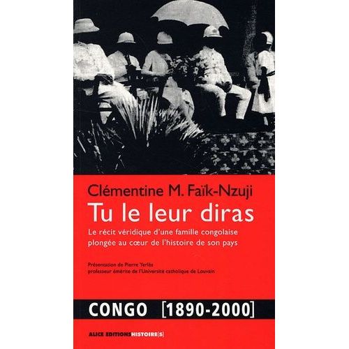 Tu Le Leur Diras - Le Récit Véridique D'une Famille Congolaise Au Coeur De L'histoire De Son Pays