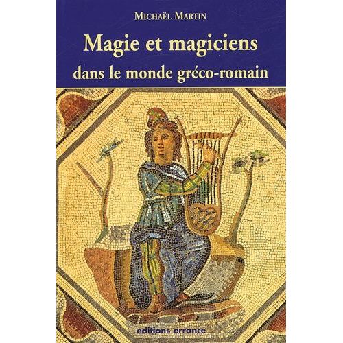 Magie Et Magiciens Dans Le Monde Gréco-Romain