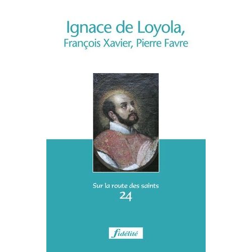 Ignace De Loyola, François-Xavier, Pierre Favre