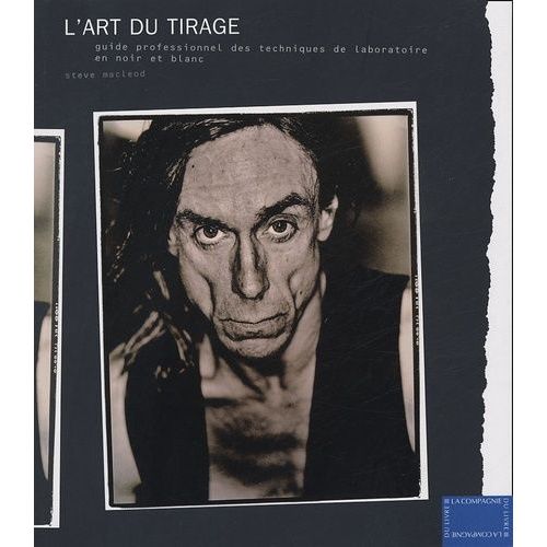 L'art Du Tirage - Guide Professionnel Des Techniques De Laboratoire En Noir Et Blanc