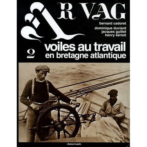 Ar Vag - Tome 2 : Voiles Au Travail En Bretagne Atlantique