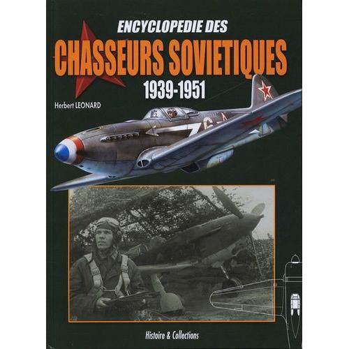 Encyclopédie Des Chasseurs Soviétiques 1939-1951 - Les Chasseurs Monomoteurs À Pistons Et À Propulsion Mixte (Etudes, Projets, Prototypes, Séries Et Dérivés)