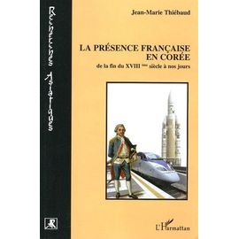 La Présence Française En Corée De La Fin Du Xviiie Siècle À Nos Jours