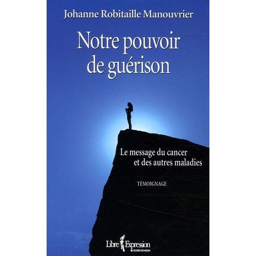 Notre Pouvoir De Guérison - Le Message Du Cancer Et Des Autres Maladies