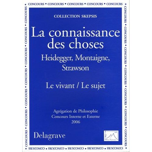 La Connaissance Des Choses - Heidegger, Montaigne, Strawson, Le Vivant / Le Sujet