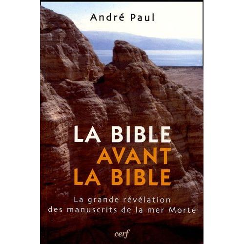 La Bible Avant La Bible - La Grande Révélation Des Manuscrits De La Mer Morte