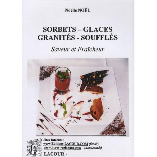 Sorbets, Glaces, Granités, Soufflés - Saveur Et Fraîcheur