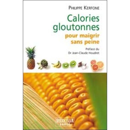 Calories Gloutonnes Pour Maigrir Sans Peine - 80 Aliments Anti-Graisse