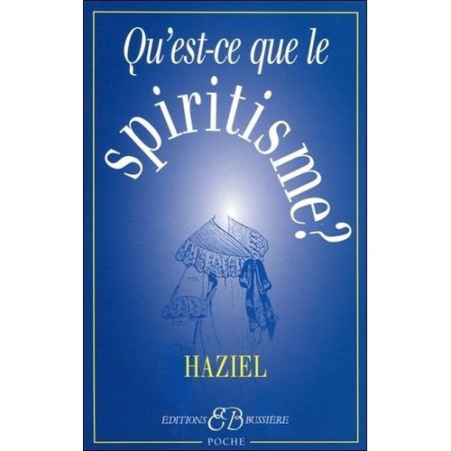 Qu'est-Ce Que Le Spiritisme ? - Communications Avec Les Esprits Des Défunts - Obtention De Révélations De L'au-Delà