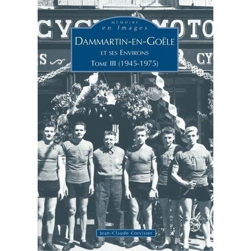 Dammartin-En-Goële Et Ses Environs - Tome 3, (1945-1975)