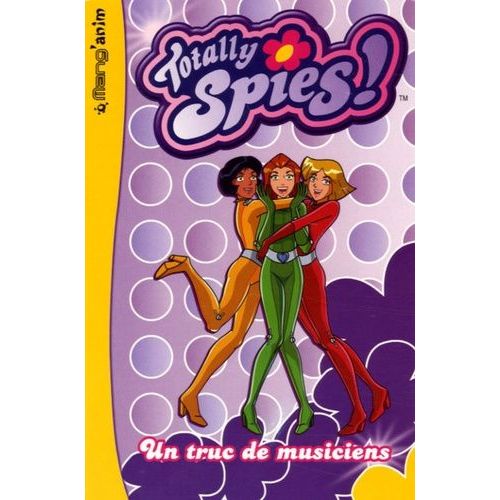 Totally Spies Tome 1 - Un Truc De Musiciens