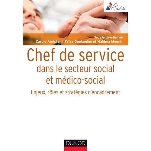 Chef De Service Dans Le Secteur Social Et Médico-Social - Enjeux, Rôles Et Stratégies D'encadrement