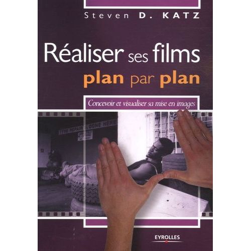 Réaliser Ses Films Plan Par Plan - Concevoir Et Visualiser Sa Mise En Images