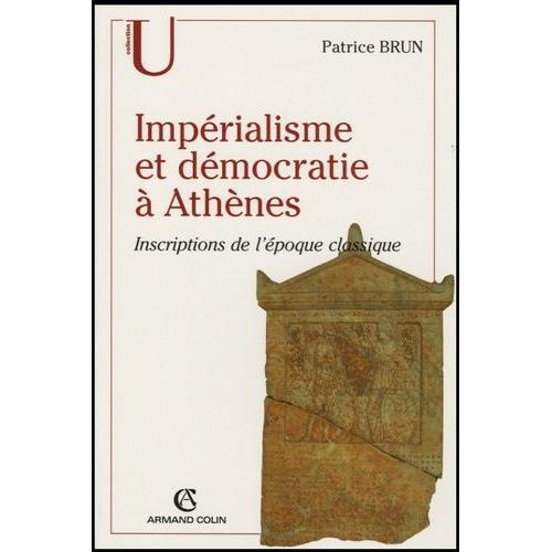 Impérialisme Et Démocratie À Athènes - Inscriptions De L'epoque Classique (C.500-317 Av - J.C.)