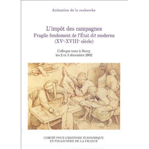 L'impôt Des Campagnes - Fragile Fondement De L'etat Dit Moderne (Xve-Xviiie Siècle)