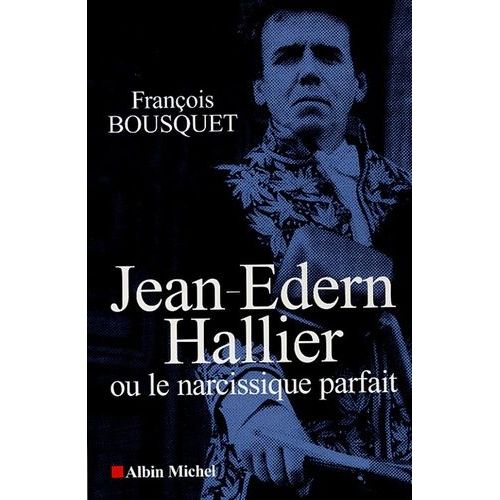 Jean-Edern Hallier Ou Le Narcissique Parfait