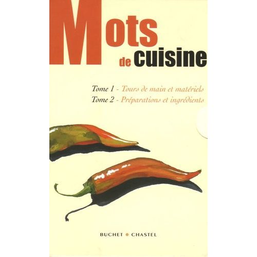 Mots De Cuisine : Tome 1, Tours De Main Et Matériels - Tome 2, Préparations Et Ingrédients