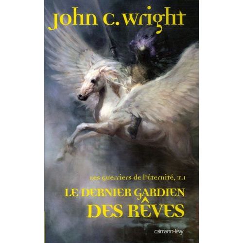 Les Guerriers De L'eternité Tome 1 - Le Dernier Gardien Des Rêves
