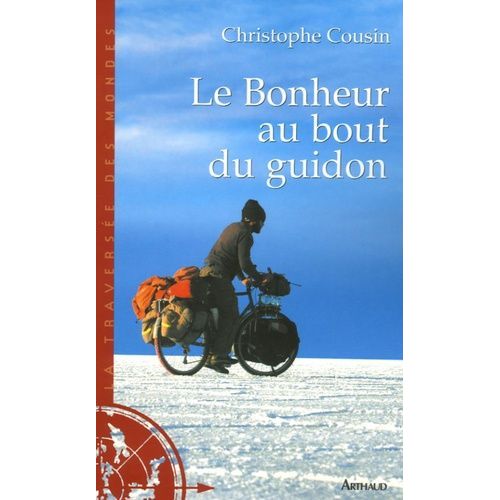 Le Bonheur Au Bout Du Guidon - 30000 Kms Et 585 Jours D'aventures Au Bout De La Terre