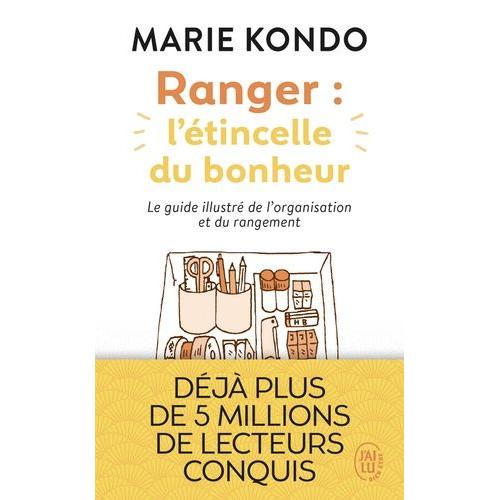 Ranger : L'étincelle Du Bonheur - Un Manuel Illustré Par Une Experte Dans L'art De L'organisation Et Du Rangement