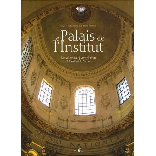 Le Palais De L'institut - Du Collège Des Quatre-Nations À L'institut De France