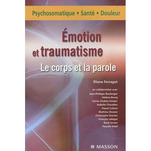 Emotion Et Traumatisme - Le Corps Et La Parole