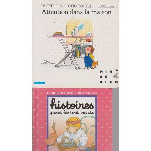 Lot De 3 Livres .Attention Dans La Maison . Joelle Boucher. Dolto Tolitch . Octavie Bousquet . Histoires Pour Les Tout-Petits . Odile Judas . Serge Ceccarelli . Tourne Pied . Hatier. Lito .
