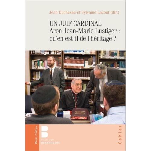 Aron, Jean-Marie Lustiger, Archevêque Juif - 40 Ans Après Qu'en Est-Il De L'héritage ?