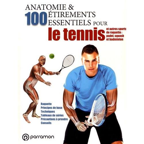 Anatomie & 100 Étirements Essentiels Pour Le Tennis Et Autres Sports De Raquette : Padel, Squash Et Badminton