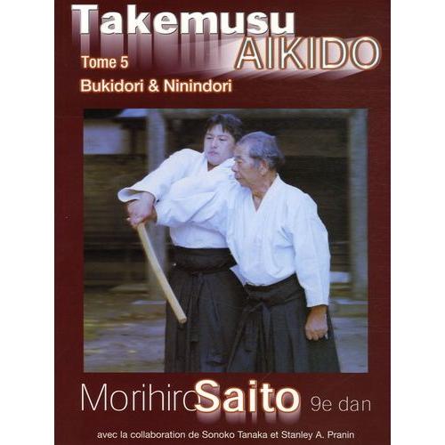 Takemusu Aïkido - Tome 5, Bukidori & Ninindori