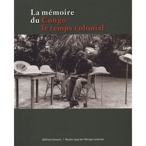 La Mémoire Du Congo - Le Temps Colonial